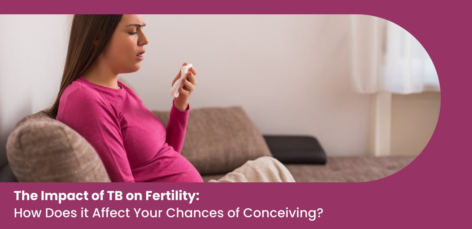 The Impact of TB on Fertility: How Does it Affect Your Chances of Conceiving?