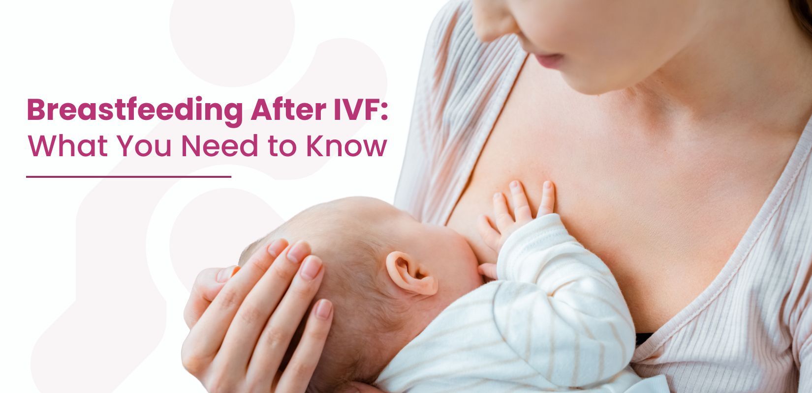 Breastfeeding After IVF: What You Need to Know